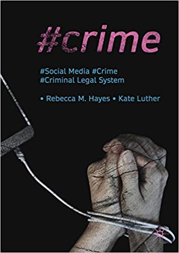 #Crime : social media, crime, and the criminal legal system / Rebecca M. Hayes, Kate Luther.