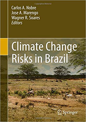 Climate change risks in Brazil / Carlos A. Nobre, Jose A. Marengo, Wagner R. Soares, editors.