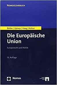 Die Europäische Union : Europarecht und Politik / Roland Bieber, Astrid Epiney, Marcel Haag, Markus Kotzur.