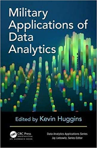 Military applications of data analytics / edited by Kevin Huggins.