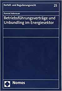 Betriebsführungsverträge und Unbundling im Energiesektor / Konrad Adenauer.
