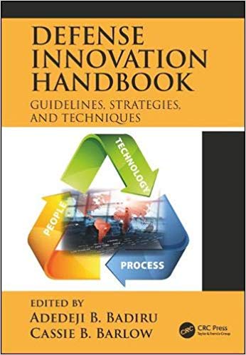 Defense innovation handbook : guidelines, strategies, and techniques / edited by Adedeji B. Badiru, Cassie B. Barlow.
