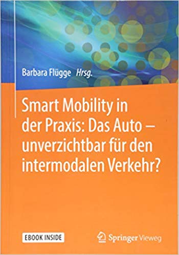Smart Mobility in der Praxis : das Auto - unverzichtbar für den intermodalen Verkehr? / Barbara Flügge, Hrsg.