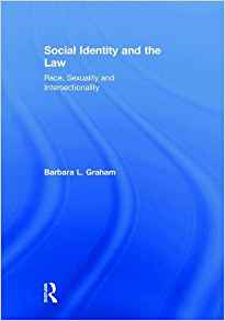 Social identity and the law : race, sexuality and intersectionality / Barbara L. Graham.