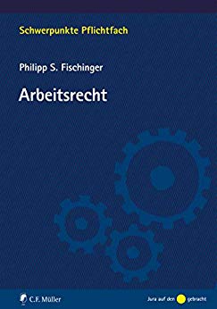 Arbeitsrecht / von Philipp S. Fischinger.