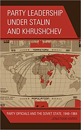 Party leadership under Stalin and Khrushchev : party officials and the Soviet State, 1948-1964 / Jonathan Harris.