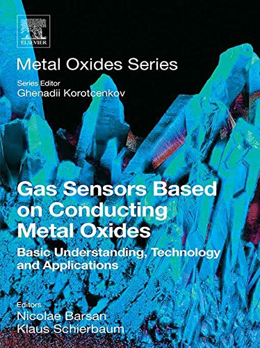 Gas sensors based on conducting metal oxides : basic understanding, technology and applications / edited by Nicolae Barsan, Klaus Schierbaum.