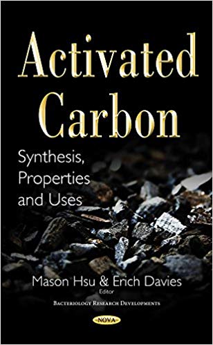 Activated carbon : synthesis, properties and uses / Mason Hsu and Erich Davies, editors.