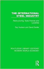 The international steel industry : restructuring, state policies and localities / Ray Hudson and David Sadler.