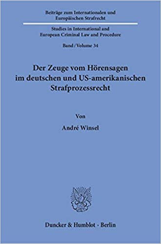 Der Zeuge vom Hörensagen im deutschen und US-amerikanischen Strafprozessrecht / von André Winsel.