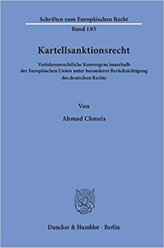 Kartellsanktionsrecht : Verfahrensrechtliche Konvergenz innerhalb der Europäischen Union unter besonderer Berücksichtigung des deutschen Rechts / von Ahmad Chmeis.