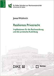 Resilientes Privatrecht : Implikationen für die Rechtsordnung und die juristische Ausbildung / Jonas Wüthrich.