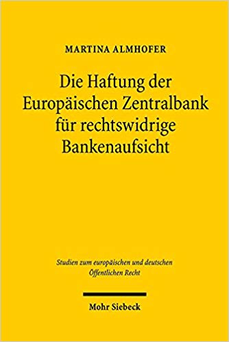 Die Haftung der Europäischen Zentralbank für rechtswidrige Bankenaufsicht / Martina Almhofer.
