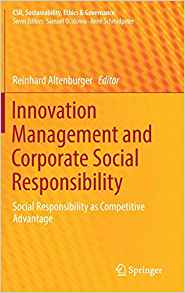 Innovation management and corporate social responsibility : social responsibility as competitive advantage / Reinhard Altenburger, editor.