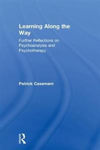 Learning along the way : further reflections on psychoanalysis and psychotherapy / Patrick Casement.