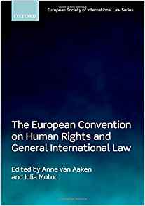 The European convention on human rights and general international law / edited by Anne van Aaken and Iulia Motoc.