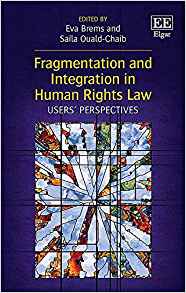 Fragmentation and integration in human rights law : users' perspectives / edited by Eva Brems, Saïla Ouald-Chaib.