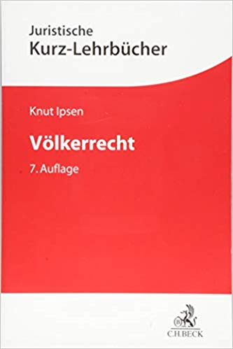 Völkerrecht : ein Studienbuch / herausgegeben von Volker Epping und Wolff Heintschel ; bearbeitet von Knut Ipsen [and nine others].