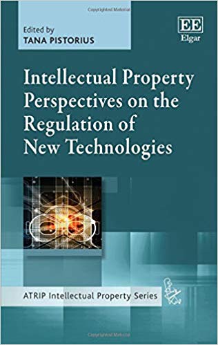 Intellectual property perspectives on the regulation of new technologies / [edited by] Tana Pistorius.