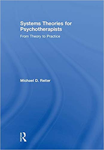 Systems theories for psychotherapists : from theory to practice / Michael D. Reiter.
