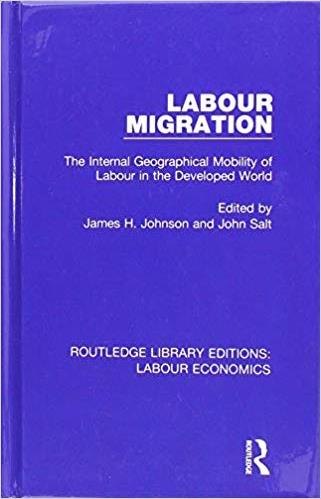 Labour migration : the internal geographical mobility of labour in the developed world / edited by James H. Johnson and John Salt.
