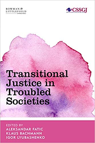 Transitional justice in troubled societies / edited by Aleksandar Fatić, Klaus Bachmann and Igor Lyubashenko.