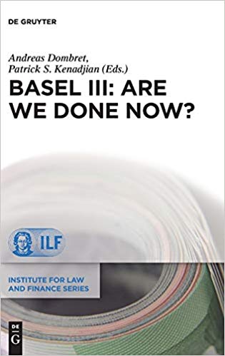 Basel III : are we done now? / edited by Andreas Dombret, Patrick S. Kenadjian.