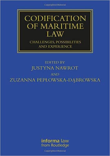 Codification of maritime law : challenges, possibilities and experience / edited by Justyna Nawrot and Zuzanna Pepłowska-Dąbrowska.