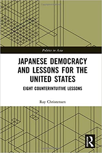 Japanese democracy and lessons for the United States : eight counterintuitive lessons / Ray Christensen.