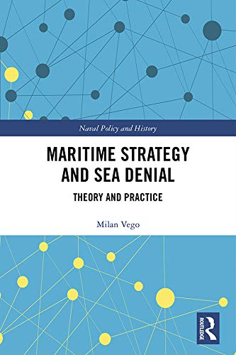 Maritime strategy and sea denial : theory and practice / Milan Vego.