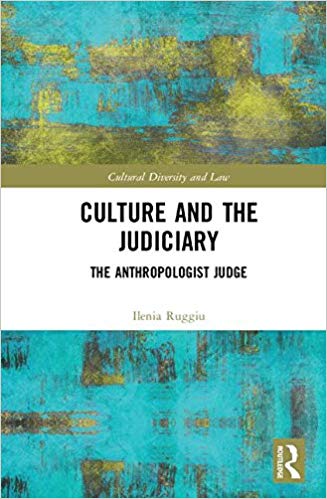Culture and the judiciary : the anthropologist judge / Ilenia Ruggiu ; [translated by Jeremy Daw].