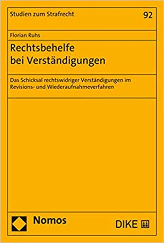 Rechtsbehelfe bei Verständigungen : das Schicksal rechtswidriger Verständigungen im Revisions- und Wiederaufnahmeverfahren / Florian Ruhs.