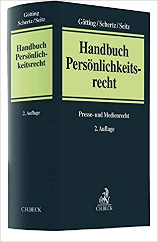 Handbuch Persönlichkeitsrecht : Presse- und Medienrecht / herausgegeben von Horst-Peter Götting, Christian Schertz, Walter Seitz ; bearbeitet von Bernhard von Becker [and thirty-six ohters].