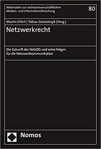 Netzwerkrecht : die Zukunft des NetzDG und seine Folgen für die Netzwerkkommunikation / Martin Eifert, Tobias Gostomzyk (Hrsg.).