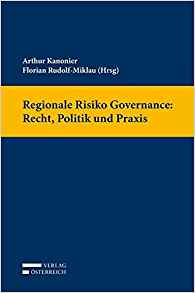 Regionale Risiko Governance : Recht, Politik und Praxis : Handbuch / Arthur Kanonier, Florian Rudolf-Miklau (Hrsg).