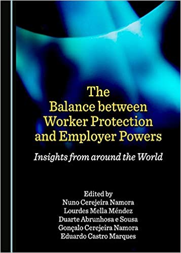 The balance between worker protection and employer powers : insights from around the world / edited by Nuno Cerejeira Namora [and four others].