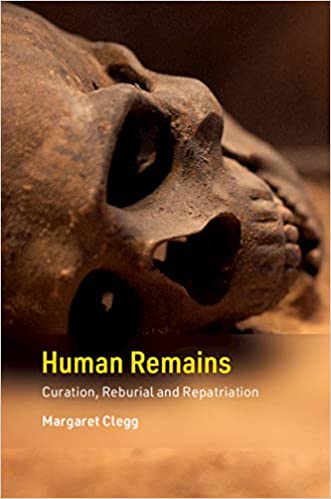 Human remains : curation, reburial and repatriation / Margaret Clegg.