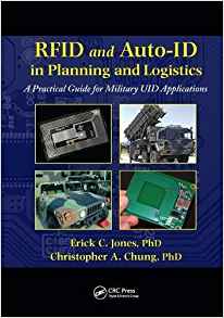 RFID and auto-ID in planning and logistics : a practical guide for military UID applications / Erick C. Jones, Christopher A. Chung.
