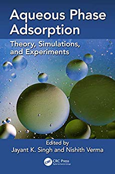 Aqueous phase adsorption : theory, simulations and experiments / edited by Jayant K Singh, Nishith Verma.