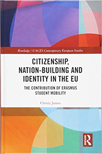 Citizenship, nation-building and identity in the EU : the contribution of Erasmus student mobility / Cherry James.