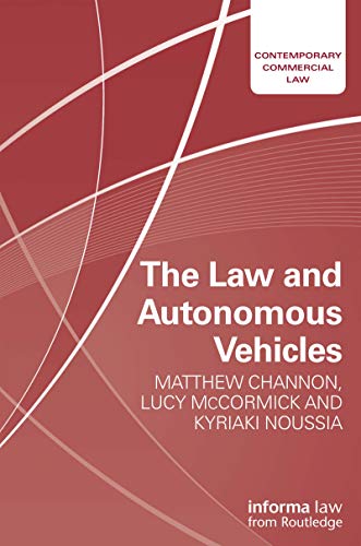 The law and autonomous vehicles / Matthew Channon, Lucy McCormick and Kyriaki Noussia.