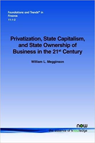 Privatization, state capitalism, and state ownership of business in the 21st century / William L. Megginson.