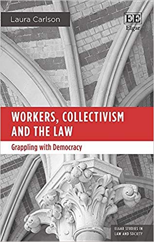 Workers, collectivism and the law : grappling with democracy / Laura Carlson.
