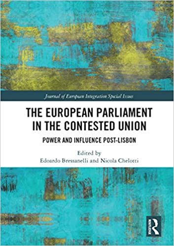 The European parliament in the contested union : power and influence post-Lisbon / edited by Edoardo Bressanelli and Nicola Chelotti.