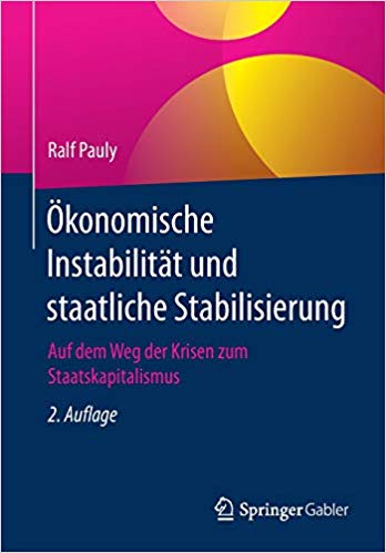 Ökonomische Instabilität und staatliche Stabilisierung : auf dem Weg der Krisen zum Staatskapitalismus / Ralf Pauly.