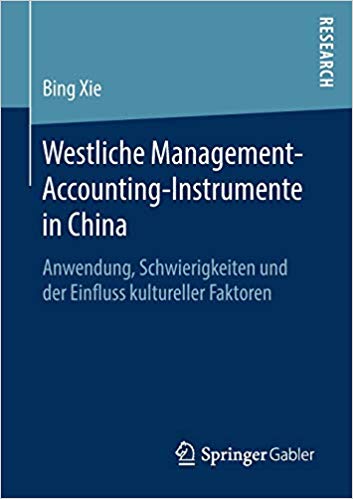 Westliche Management-Accounting-Instrumente in China : Anwendung, Schwierigkeiten und der Einfluss kultureller Faktoren / Bing Xie.