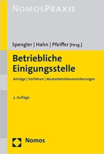 Betriebliche Einigungsstelle : Anträge / Verfahren / Musterbetriebsvereinbarungen / Bernd Spengler, Frank Hahn, Gerhard Pfeiffer (Hrsg.) ; Dr. Frank Hahn [and five others].