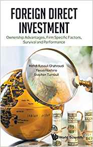 Foreign direct investment : ownership advantages, firm specific factors, survival and performance / Mehdi Rasouli Ghahroudi, Yasuo Hoshino, Stephen Turnbull.