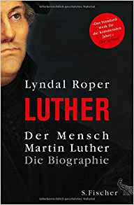 Der Mensch Martin Luther : die Biographie / Lyndal Roper ; aus dem Englischen von Holger Fock und Sabine Müller.