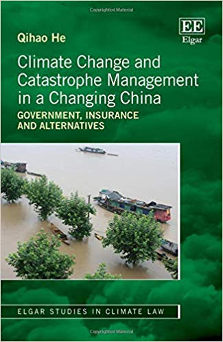 Climate change and catastrophe management in a changing China : government, insurance and alternatives / Qihao He.